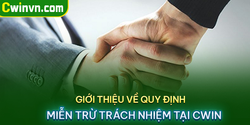 Giới thiệu về quy định miễn trừ trách nhiệm của Cwin