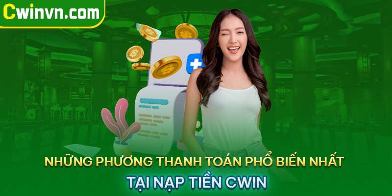 Những phương thanh toán phổ biến nhất tại nạp tiền Cwin