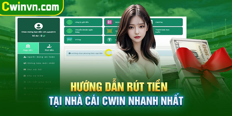 Hướng dẫn rút tiền tại nhà cái Cwin nhanh nhất