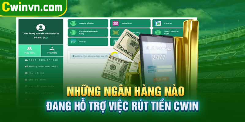 Ngân hàng nào đang hỗ trợ việc rút tiền Cwin